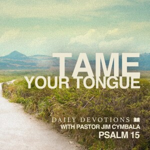 Tame Your Tongue | Psalm 15 | Daily Devotions | Pastor Jim Cymbala