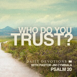 Who Do You Trust? | Psalm 20 | Daily Devotions | Pastor Jim Cymbala