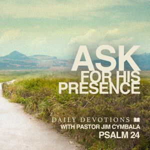 Ask for His Presence | Psalm 24 | Daily Devotions | Pastor Jim Cymbala