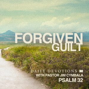 Forgiven Guilt | Psalm 32 | Daily Devotions | Pastor Jim Cymbala