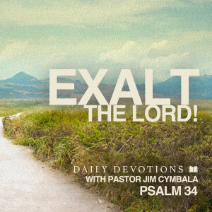 Exalt the Lord! | Psalm 34 | Daily Devotions | Pastor Jim Cymbala