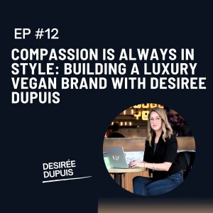 Compassion Is Always in Style: Building a Luxury Vegan Brand with Desiree Dupuis