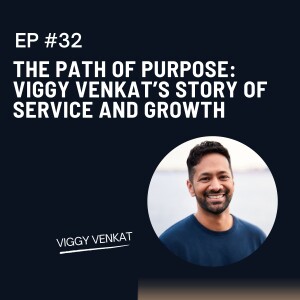 Episode 32: The Path of Purpose: Viggy Venkat’s Story of Service and Growth