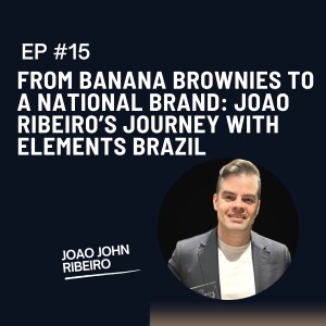From Banana Brownies to a National Brand: Joao Ribeiro’s Journey with Elements Brazil