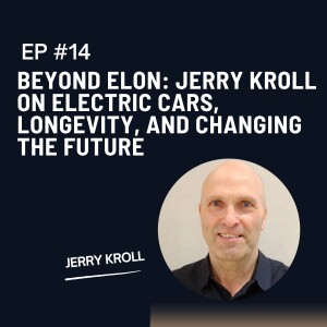 Beyond Elon: Jerry Kroll on Electric Cars, Longevity, and Changing the Future