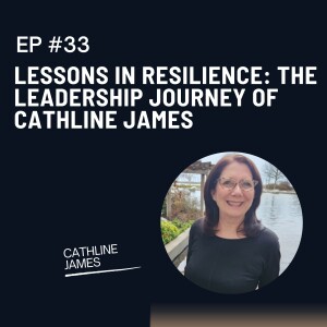 Episode 33: Lessons in Resilience: The Leadership Journey of Cathline James