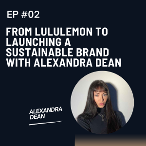 From Lululemon to Launching a Sustainable Brand with Alexandra Dean