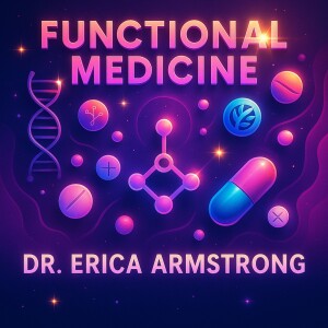 Rooted in Results: The Future of Functional Medicine with Dr. Erica Armstrong