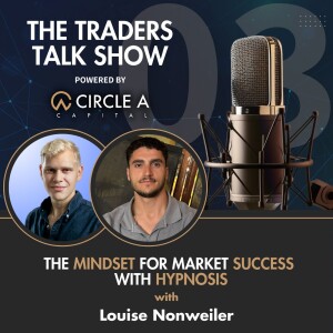 Louise Nonweiler: Mastering the Mindset for Market Success with Hypnosis | Trader Talk #3