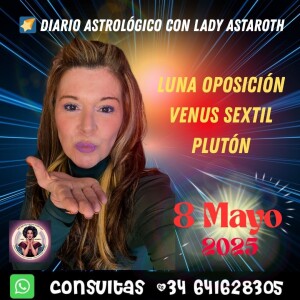 Diario astrológico 8 mayo 2025 | Luna chivata, oposición a Venus