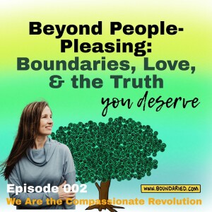 002 | Beyond People-Pleasing: Boundaries, Love, & the Truth You Deserve