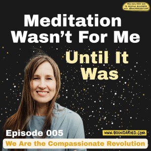 005 | Meditation Wasn’t for Me – Until It Was
