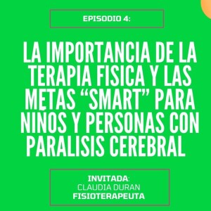 Episodio 4 - La importancia de terapia fisica y las metas “SMART” para niños y personas con parálisis cerebral