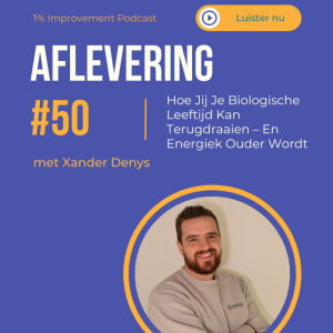 Hoe Jij Je Biologische Leeftijd Kan Terugdraaien – En Energiek Ouder Wordt met Xander Denys | Afl. 50
