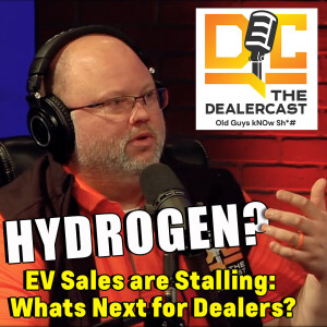 EV Sales are Stalling: Whats Next for Dealers? | The Dealercast - Old Guys kNOw Sh*#