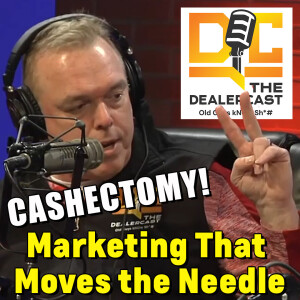 Marketing That Moves the Needle The Dealercast Old Guys kNOw Sh!#