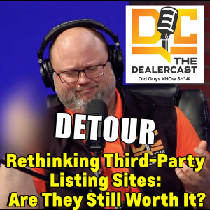 Rethinking Third-party Listing Sites: Are They Still Worth It? | The Dealercast - Old Guys kNOw Sh!#