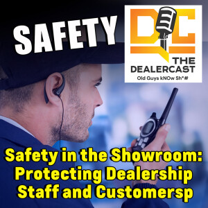 Safety in the Showroom: Protecting Dealerships, Staff & Customers | Dealercast - Old Guys kNOw Sh!#