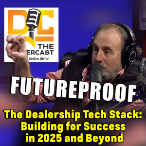 The Dealership Tech Stack: Building for Success in 2025 and Beyond | The Dealercast