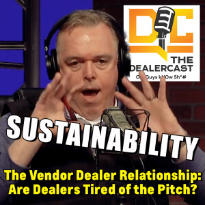 The Vendor Dealer Relationship: Are Dealers Tired of the Pitch? The Dealercast - Old Guys kNOw Sh*#