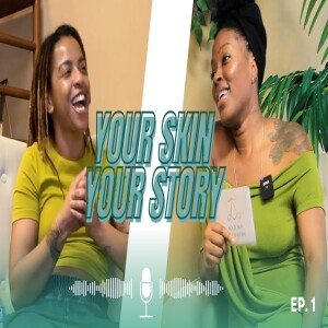Your Skin Your Story - Episode 1 - Brynna - Self Care is Skin Care