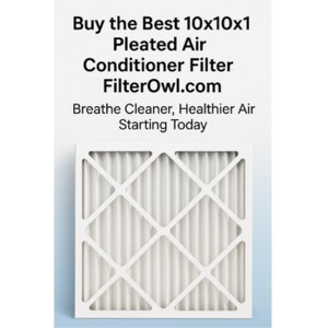 Buy the Best 10x10x1 Pleated Air Conditioner Filter | FilterOwl.com – Breathe Cleaner, Healthier Air Starting Today