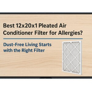Best 12x20x1 Pleated Air Conditioner Filter for Allergies? | Dust-Free Living Starts with the Right Filter