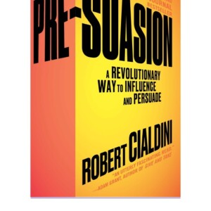 READ Pre-Suasion: A Revolutionary Way to Influence and Persuade