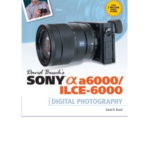 DOWNLOAD David Busch’s Sony Alpha a6000/ILCE-6000 Guide to Digital Pho