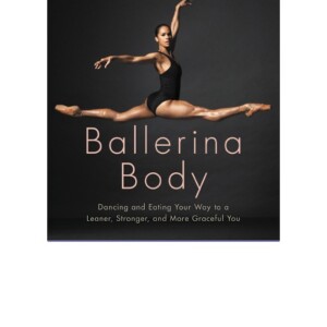 READ Online Ballerina Body: Dancing and Eating Your Way to a Leaner, St