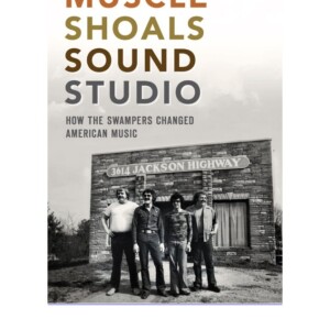 READ Online Muscle Shoals Sound Studio: How the Swampers Changed Americ