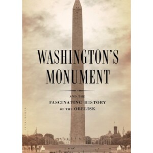 DOWNLOAD Washington's Monument: And the Fascinating History of the Obe