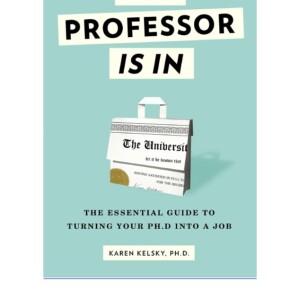 DOWNLOAD The Professor Is In: The Essential Guide To Turning Your Ph.D