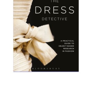 READ The Dress Detective: A Practical Guide to Object-Based Research
