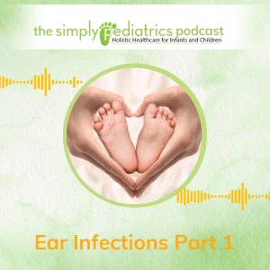 Ear Infections Part 1 - The Simply Pediatrics Podcast