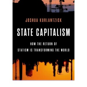 READ State Capitalism: How the Return of Statism is Transforming the