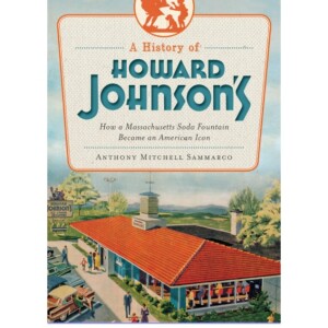 READ A History of Howard Johnson's: How a Massachusetts Soda Fountain B