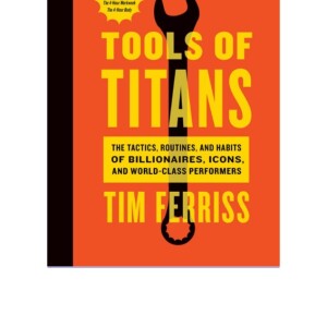 READ Tools Of Titans: The Tactics, Routines, and Habits of Billionaires