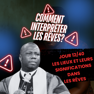 [FR] Jour 12/40 – Les lieux dans les rêves et leurs significations – Évêque Ncho Yao – Divine Code