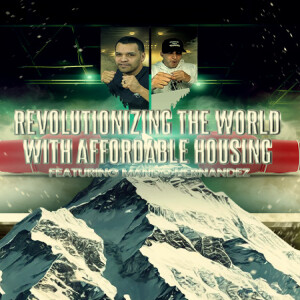 Episode 2: Revolutionizing the World with Affordable Housing featuring Mando Hernandez