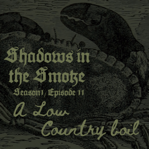 Shadows in the Smoke S1E11 - "A Low Country Boil"