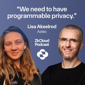#2: We need to have programmable privacy - With Lisa Akselrod from Aztec (Audio)