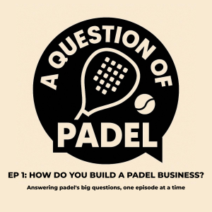 Episode 1: How do you build a padel business? With Max England