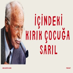 İçindeki Çocuğu Geri Al: Sevilmeye Değer Olduğunu Hatırla I Carl Gustav Jung