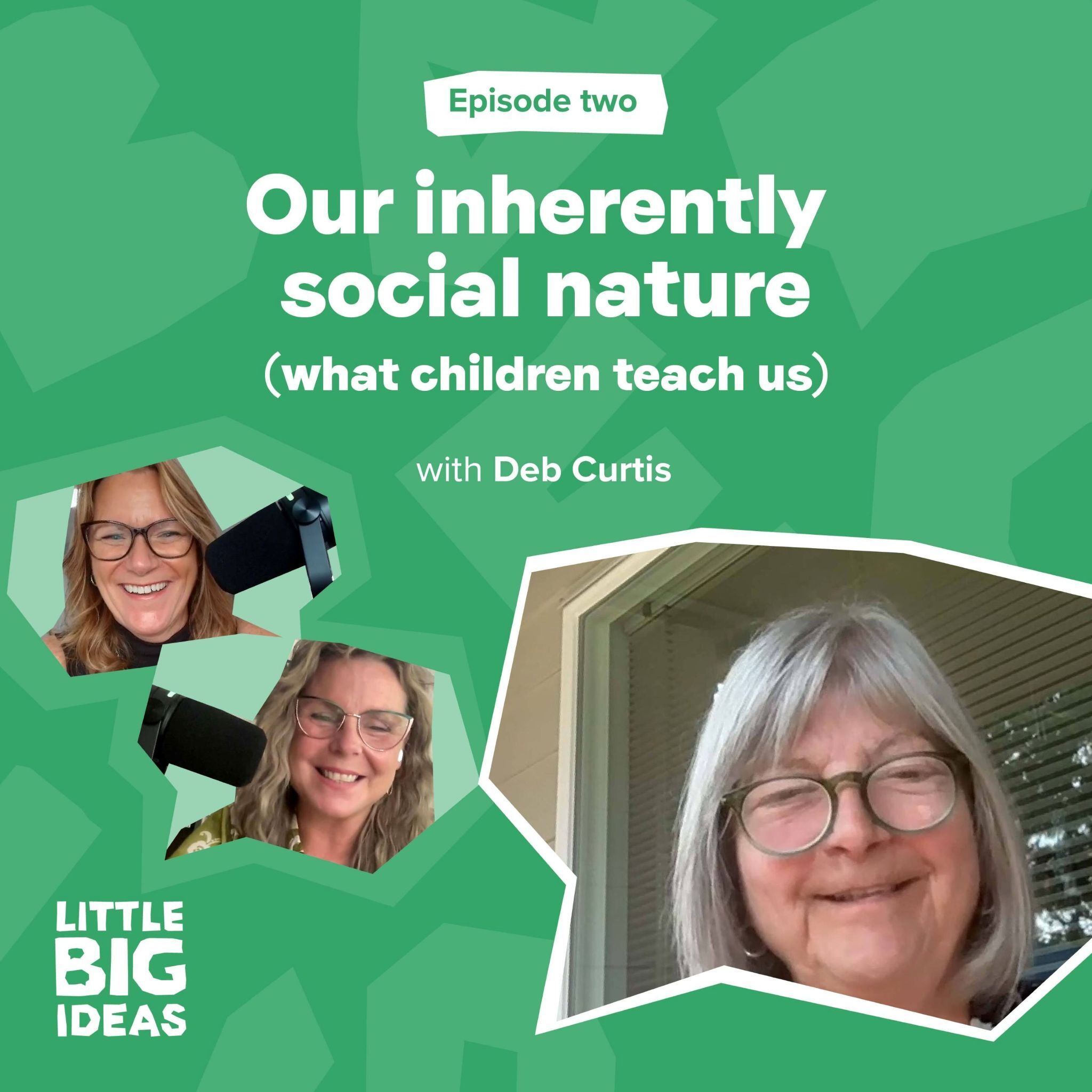 02. Children teach us about our inherently social nature – Deb Curtis
