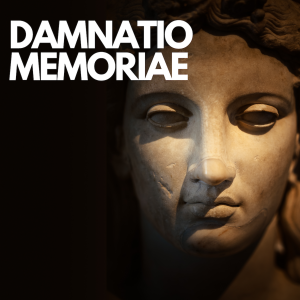 DAMNATIO MEMORIAE