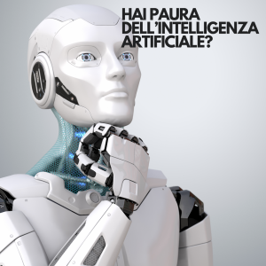 HAI PAURA DELL'INTELLIGENZA ARTIFICIALE ?
