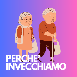 PERCHE' SI INVECCHIA ?