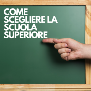 COME SCEGLIERE LA SCUOLA SUPERIORE