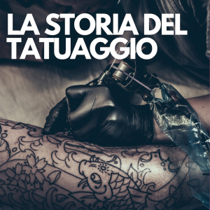 LA STORIA DEL TATUAGGIO